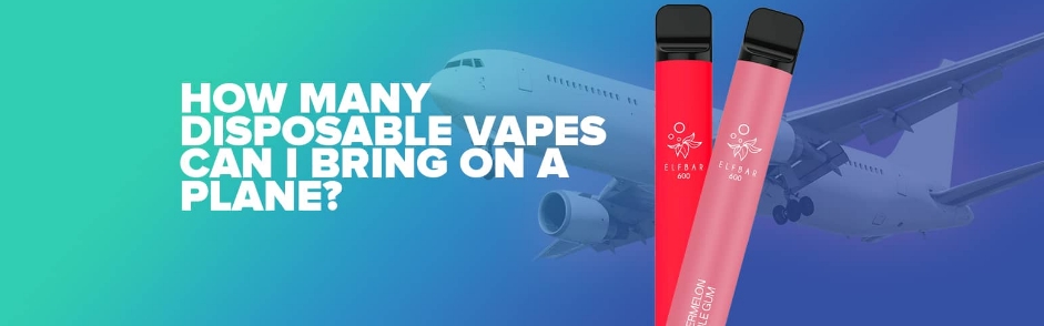 How Many Disposable Vapes Can I Bring on a Plane